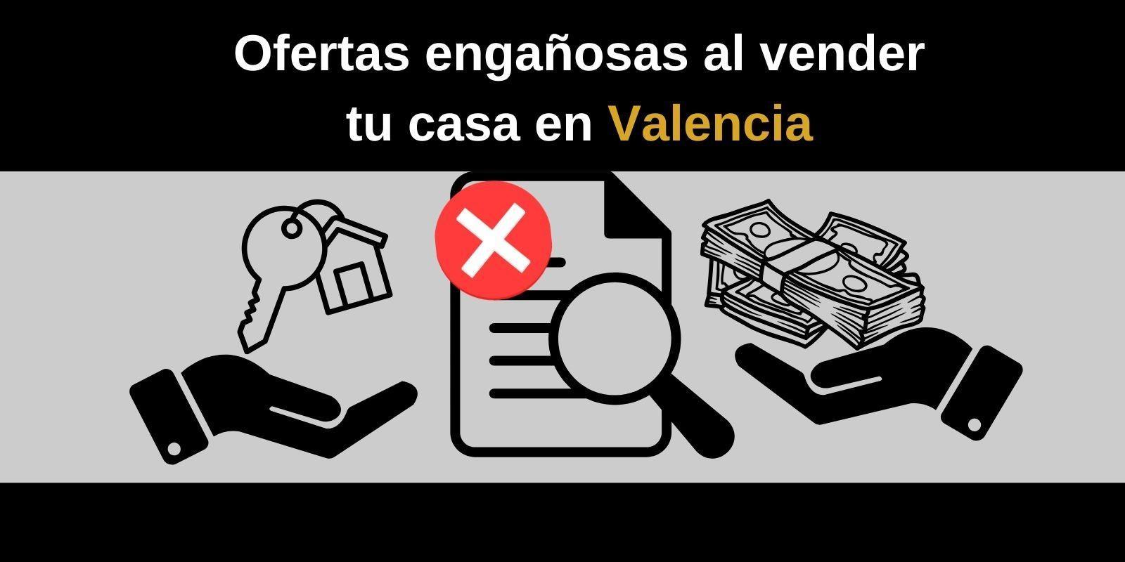 Ofertas engañosas al vender tu casa en Valencia