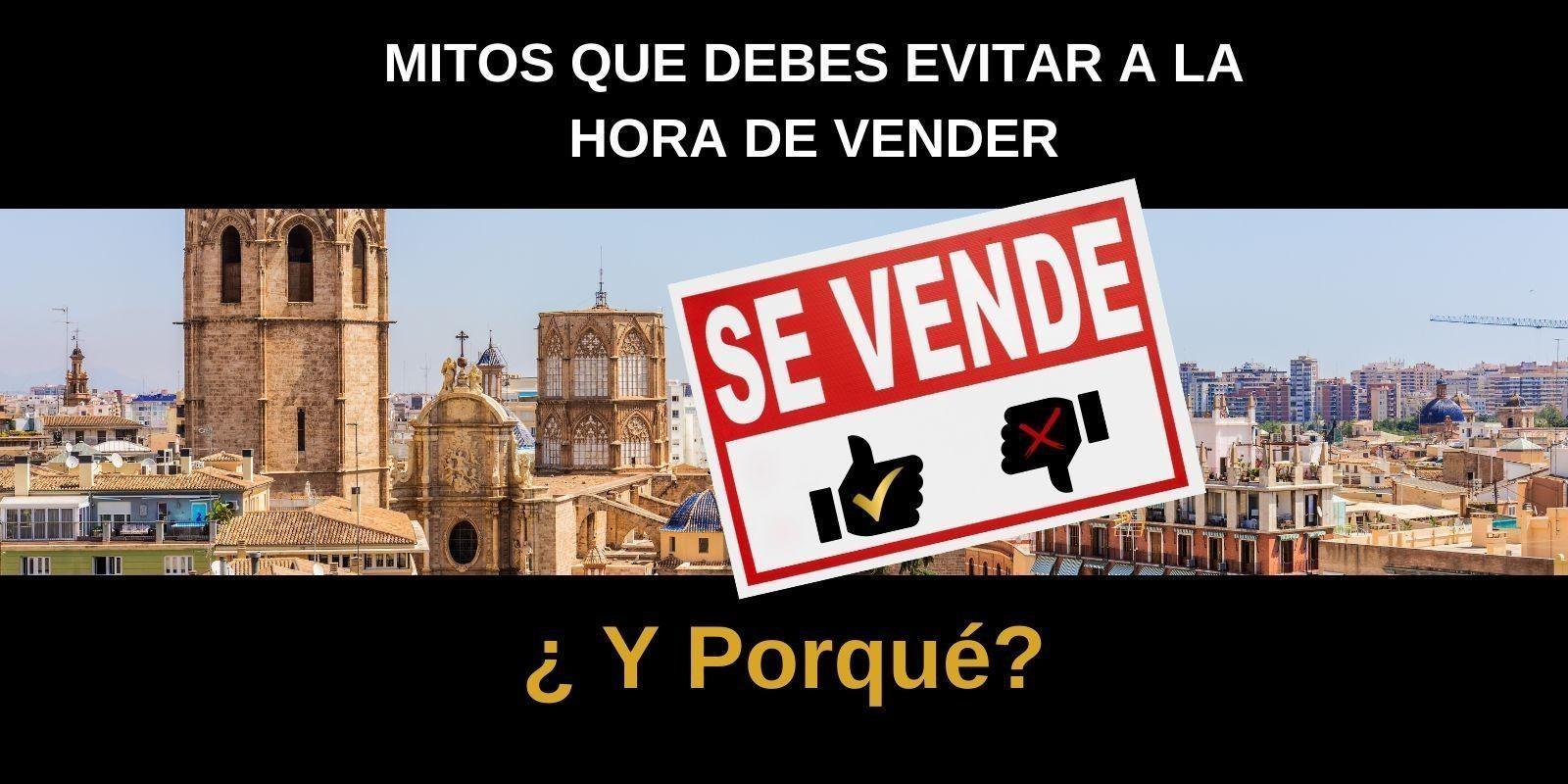 Mitos a Evitar al Vender tu Propiedad en Valencia